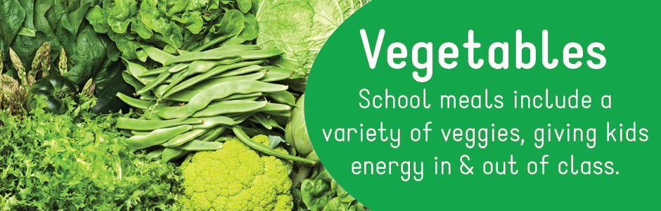 Vegetables: School meals include a variety of veggies, giving kids energy in & out of class.